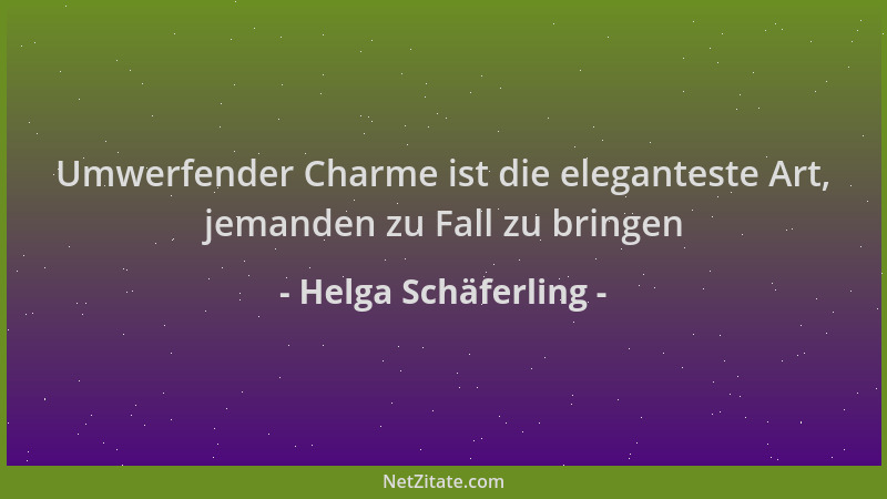 Helga Schäferling - Umwerfender Charme ist die eleganteste Art, jemanden zu Fall zu bringen...
