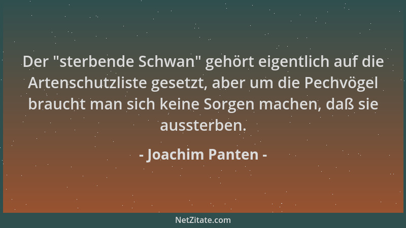 Joachim Panten - Der  "sterbende Schwan " gehört eigentlich auf die Artenschutzliste gesetzt, aber um die Pechvögel braucht m...