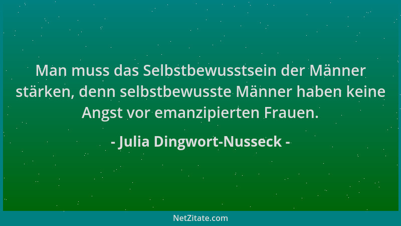 Julia Dingwort-Nusseck - Man muss das Selbstbewusstsein der Männer stärken, denn selbstbewusste Männer haben keine Angst vo...
