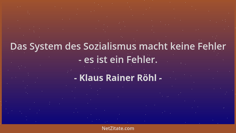 Klaus Rainer Röhl - Das System des Sozialismus macht keine Fehler - es ist ein Fehler....