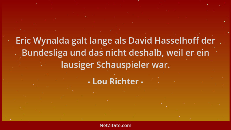 Lou Richter - Eric Wynalda galt lange als David Hasselhoff der Bundesliga und das nicht deshalb, weil er ein lausiger Schau...