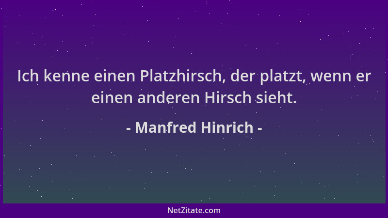 Manfred Hinrich - Ich kenne einen Platzhirsch, der platzt, wenn er einen anderen Hirsch sieht....