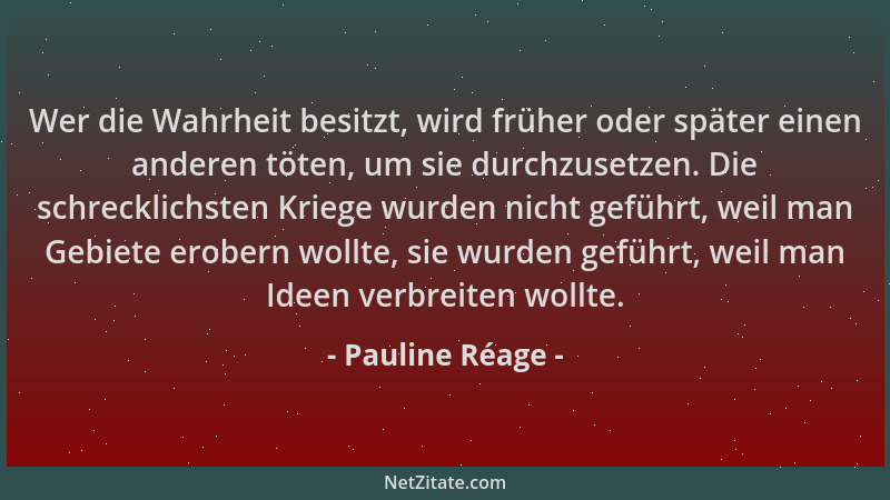 Pauline Réage - Wer die Wahrheit besitzt, wird früher oder später einen anderen töten, um sie durchzusetzen. Die schrecklic...