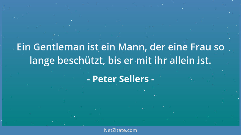 Peter Sellers - Zukunftsforschung heißt die Kunst, sich zu kratzen, bevor es einen juckt....