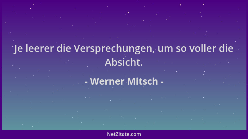 Werner Mitsch - Je leerer die Versprechungen, um so voller die Absicht....