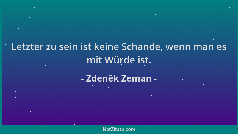 Zdeněk Zeman - Letzter zu sein ist keine Schande, wenn man es mit Würde ist....