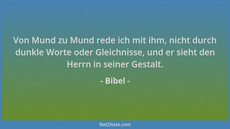 Bibel - Von Mund zu Mund rede ich mit ihm, nicht durch dunkle Worte oder Gleichnisse, und er sieht den Herrn in seiner Gest...