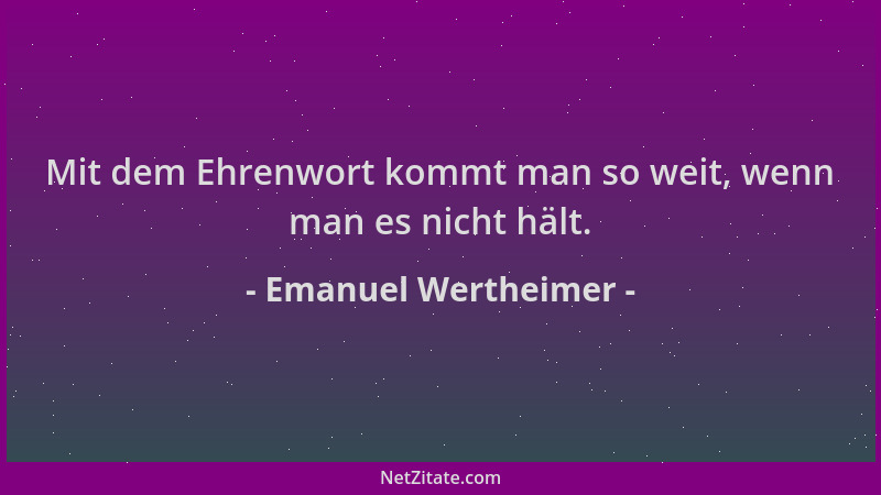 Emanuel Wertheimer - Mit dem Ehrenwort kommt man so weit, wenn man es nicht hält....