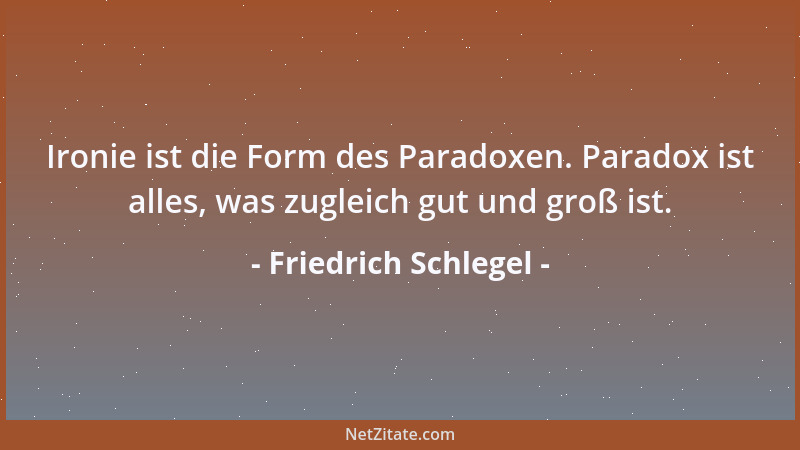 Friedrich Schlegel - Der platte Mensch beurteilt alle andren Menschen wie Menschen, behandelt sie aber wie Sachen, und begr...