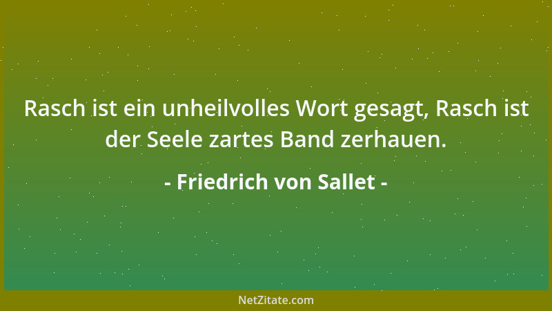 Friedrich von Sallet - Rasch ist ein unheilvolles Wort gesagt, Rasch ist der Seele zartes Band zerhauen....