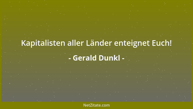 Gerald Dunkl - Kapitalisten aller Länder enteignet Euch!...