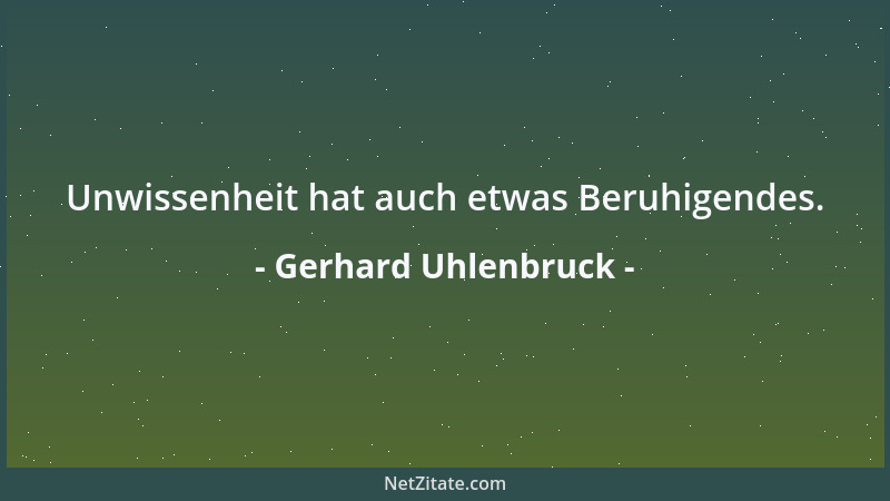 Gerhard Uhlenbruck - Unwissenheit hat auch etwas Beruhigendes....