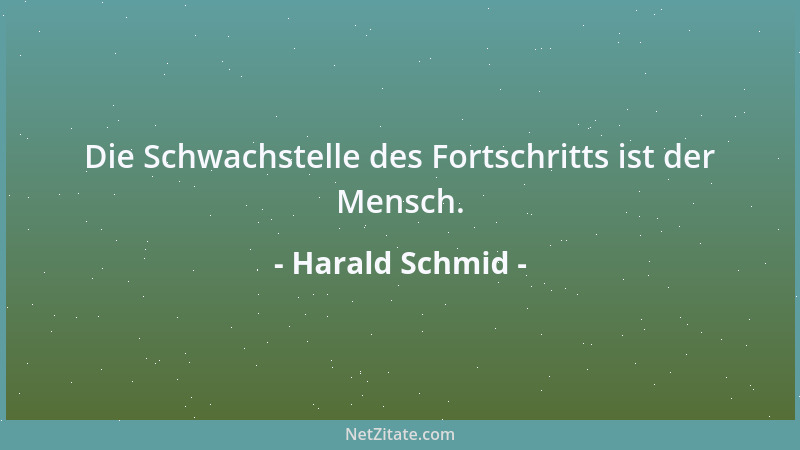 Harald Schmid - Die Schwachstelle des Fortschritts ist der Mensch....