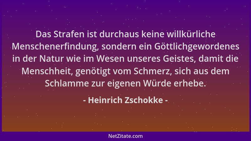 Heinrich Zschokke - Das Strafen ist durchaus keine willkürliche Menschenerfindung, sondern ein Göttlichgewordenes in der Na...