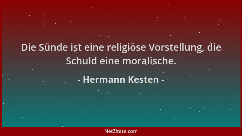 Hermann Kesten - Die Sünde ist eine religiöse Vorstellung, die Schuld eine moralische....