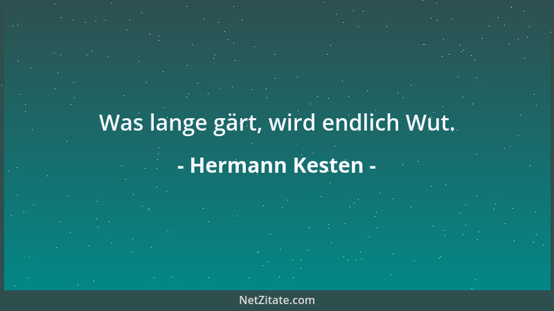 Hermann Kesten - Was lange gärt, wird endlich Wut....