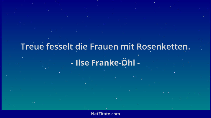 Ilse Franke-Öhl - Treue fesselt die Frauen mit Rosenketten....