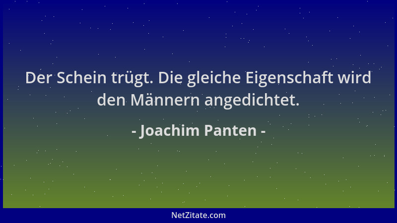 Joachim Panten - Der Schein trügt. Die gleiche Eigenschaft wird den Männern angedichtet....