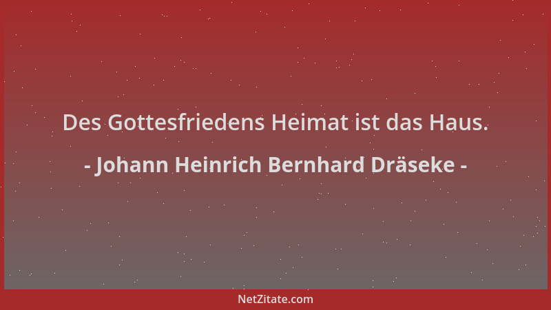Johann Heinrich Bernhard Dräseke - Des Gottesfriedens Heimat ist das Haus....