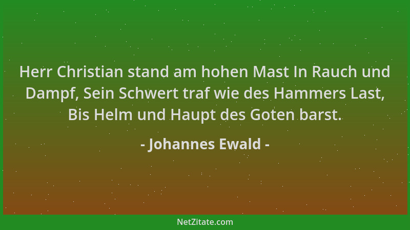 Johannes Ewald - Herr Christian stand am hohen Mast In Rauch und Dampf, Sein Schwert traf wie des Hammers Last, Bis Helm un...