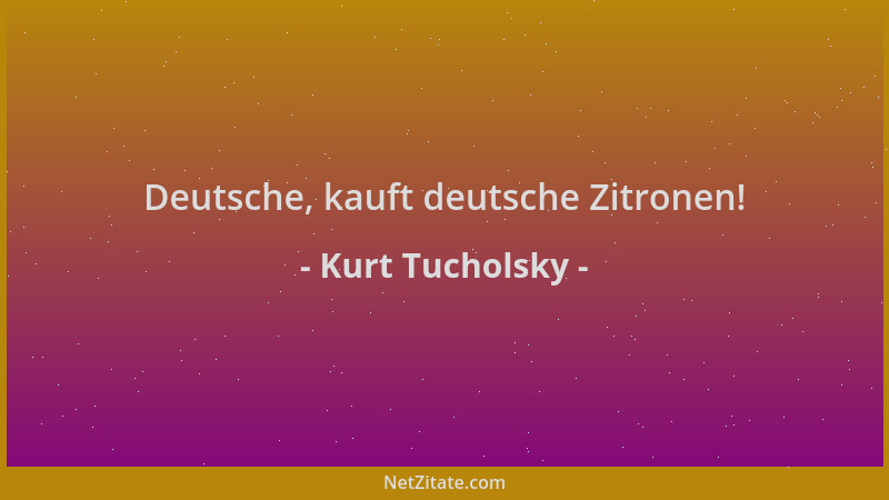 Kurt Tucholsky - Deutsche, kauft deutsche Zitronen!...