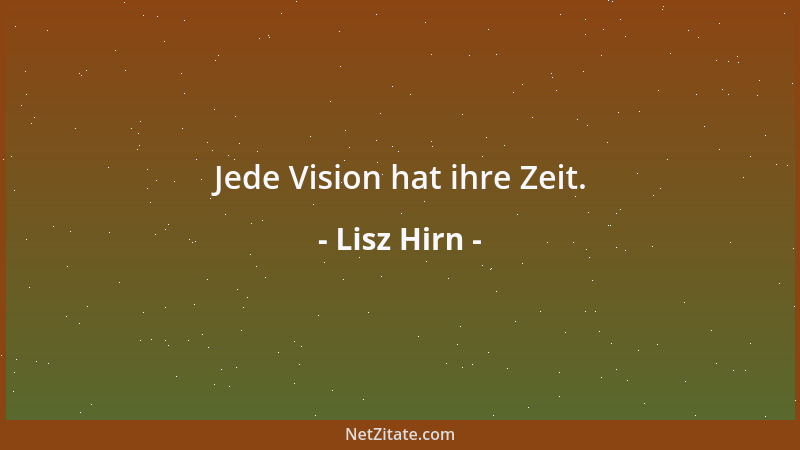 Lisz Hirn - Jede Vision hat ihre Zeit....