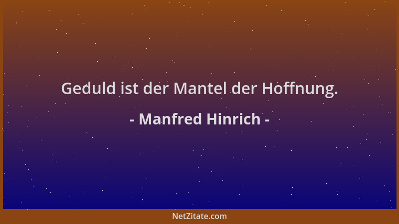 Manfred Hinrich - Geduld ist der Mantel der Hoffnung....