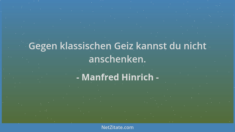 Manfred Hinrich - Gegen klassischen Geiz kannst du nicht anschenken....