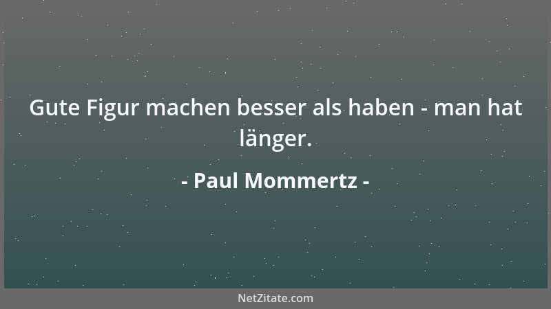 Paul Mommertz - Gute Figur machen besser als haben - man hat länger....