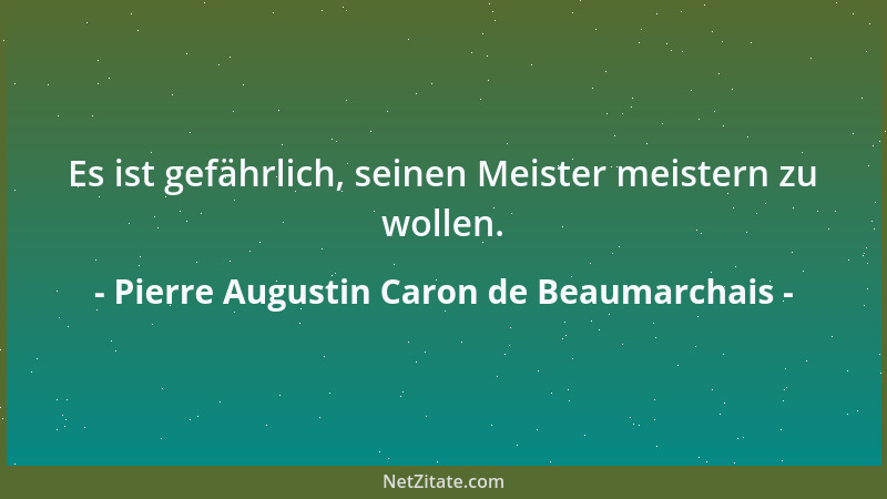 Pierre Augustin Caron de Beaumarchais - Wo es um Liebe geht, ist zu viel nicht einmal genug....