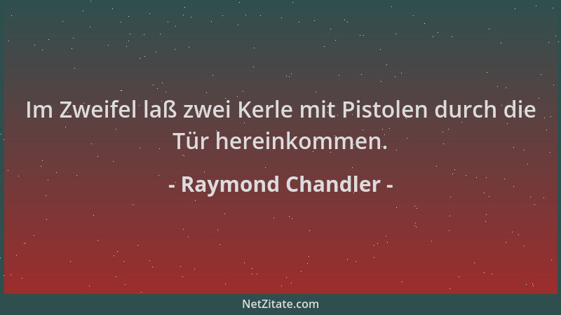 Raymond Chandler - Im Zweifel laß zwei Kerle mit Pistolen durch die Tür hereinkommen....