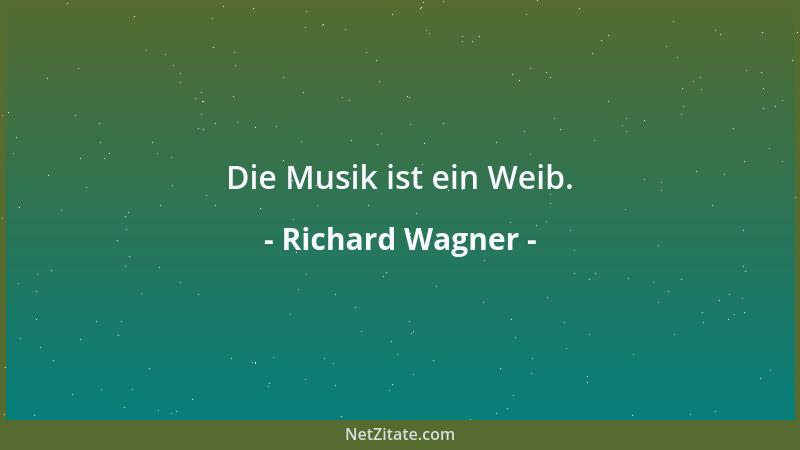 Richard Wagner - Die Musik ist ein Weib....