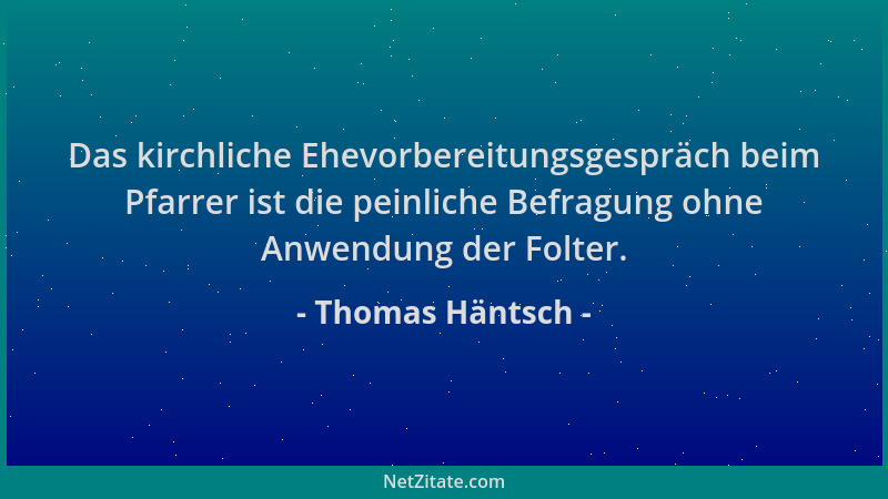 Thomas Häntsch - Das kirchliche Ehevorbereitungsgespräch beim Pfarrer ist die peinliche Befragung ohne Anwendung der Folter...