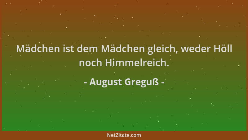 August Greguß - Mädchen ist dem Mädchen gleich, weder Höll noch Himmelreich....