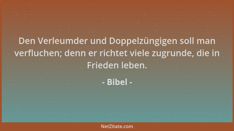 Bibel - Den Verleumder und Doppelzüngigen soll man verfluchen; denn er richtet viele zugrunde, die in Frieden leben....