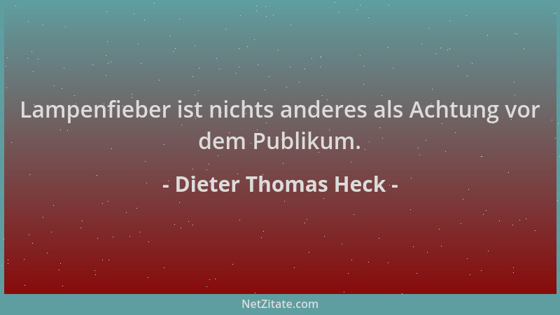Dieter Thomas Heck - Lampenfieber ist nichts anderes als Achtung vor dem Publikum....