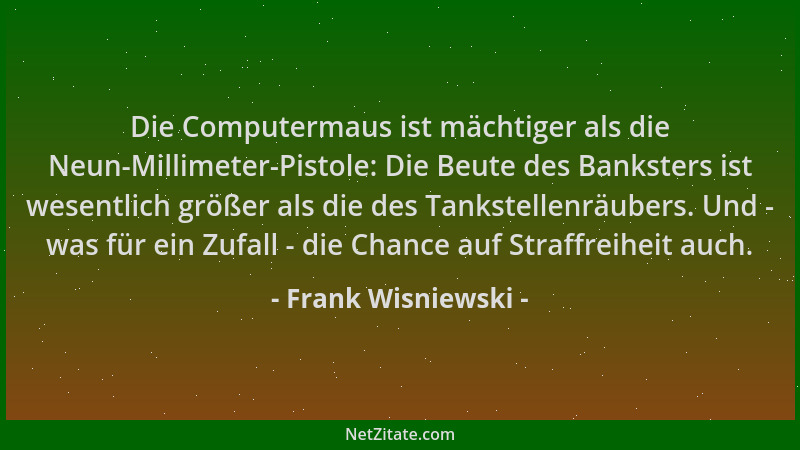 Frank Wisniewski - Die Computermaus ist mächtiger als die Neun-Millimeter-Pistole: Die Beute des Banksters ist wesentlich g...