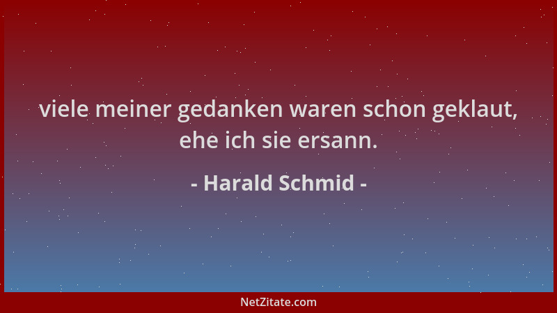 Harald Schmid - viele meiner gedanken waren schon geklaut, ehe ich sie ersann....