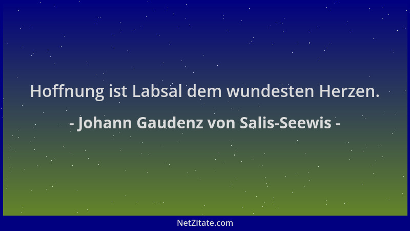 Johann Gaudenz von Salis-Seewis - Hoffnung ist Labsal dem wundesten Herzen....