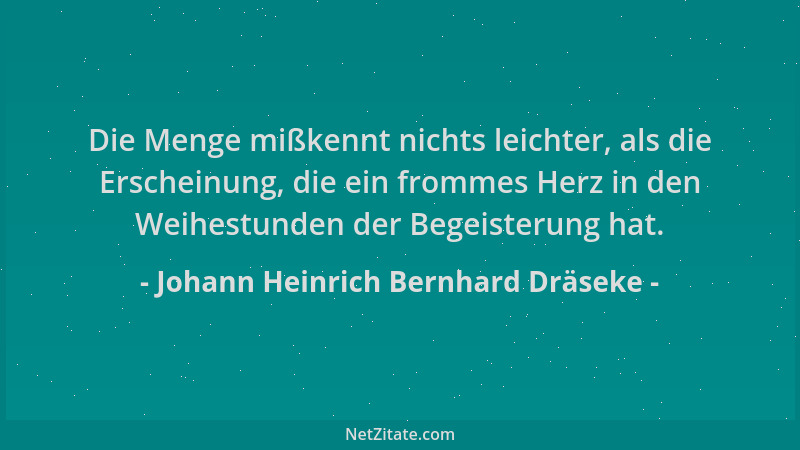 Johann Heinrich Bernhard Dräseke - Die Menge mißkennt nichts leichter, als die Erscheinung, die ein frommes Herz in den Wei...