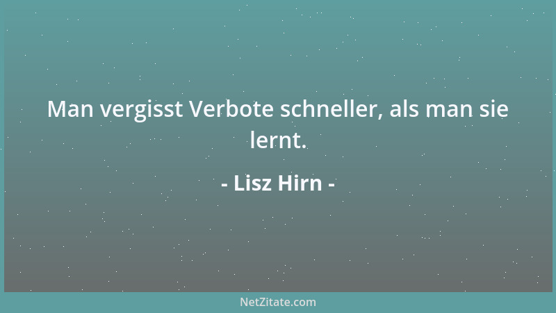 Lisz Hirn - Man vergisst Verbote schneller, als man sie lernt....