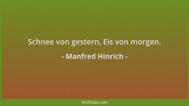 Manfred Hinrich - Schnee von gestern, Eis von morgen....