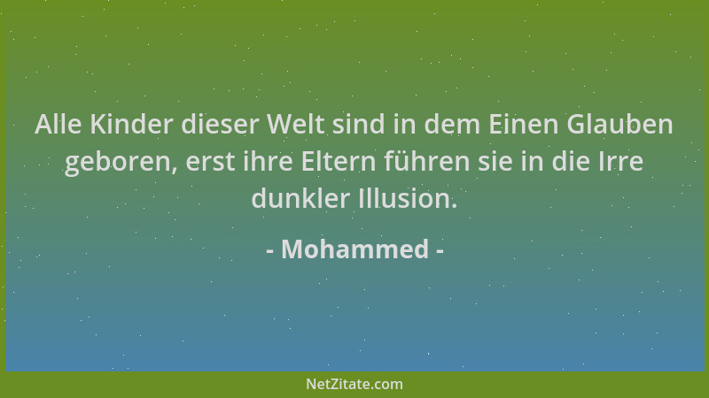 Mohammed - Alle Kinder dieser Welt sind in dem Einen Glauben geboren, erst ihre Eltern führen sie in die Irre dunkler Illus...