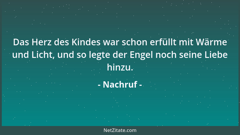Nachruf - Das Herz des Kindes war schon erfüllt mit Wärme und Licht, und so legte der Engel noch seine Liebe hinzu....