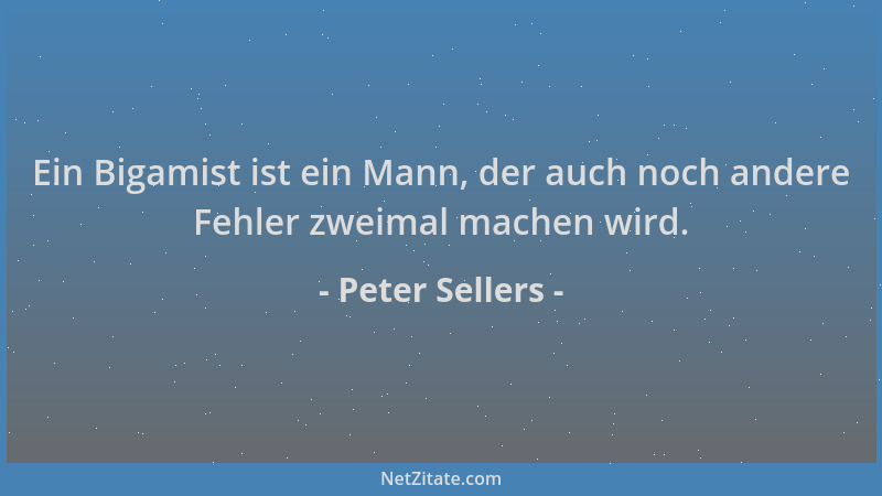 Peter Sellers - Ein Bigamist ist ein Mann, der auch noch andere Fehler zweimal machen wird....