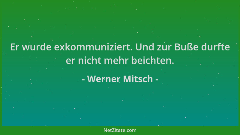Werner Mitsch - Er wurde exkommuniziert. Und zur Buße durfte er nicht mehr beichten....
