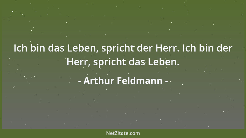 Arthur Feldmann - Ich bin das Leben, spricht der Herr. Ich bin der Herr, spricht das Leben....