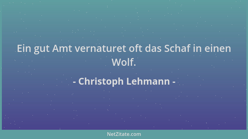 Christoph Lehmann - Ein gut Amt vernaturet oft das Schaf in einen Wolf....