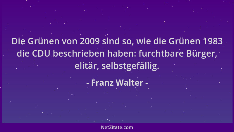 Franz Walter - Die Grünen von 2009 sind so, wie die Grünen 1983 die CDU beschrieben haben: furchtbare Bürger, elitär, selbs...