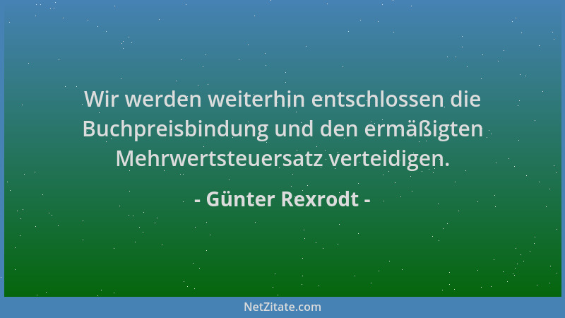 Günter Rexrodt - Wir werden weiterhin entschlossen die Buchpreisbindung und den ermäßigten Mehrwertsteuersatz verteidigen....